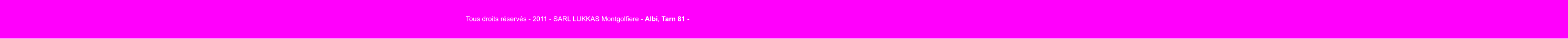 Tous droits réservés - 2011 - SARL LUKKAS Montgolfiere - Albi, Tarn 81 -