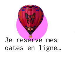 Je reserve mes dates en ligne…