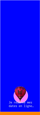 Je reserve mes dates en ligne…