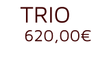 TRIO 620,00€